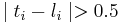 \mid t_i - l_i \mid > 0.5